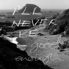 i will never be good enough