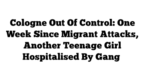 Migrant-Attacks-Another-Teenage-Girl-Hospitalised-By-Gang